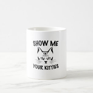 show me your kitties cats lovers design coffee mug
