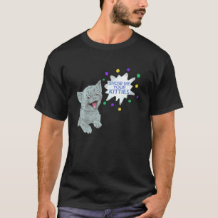 Show Me Your Kitties Funny Cat Graphic T-Shirt