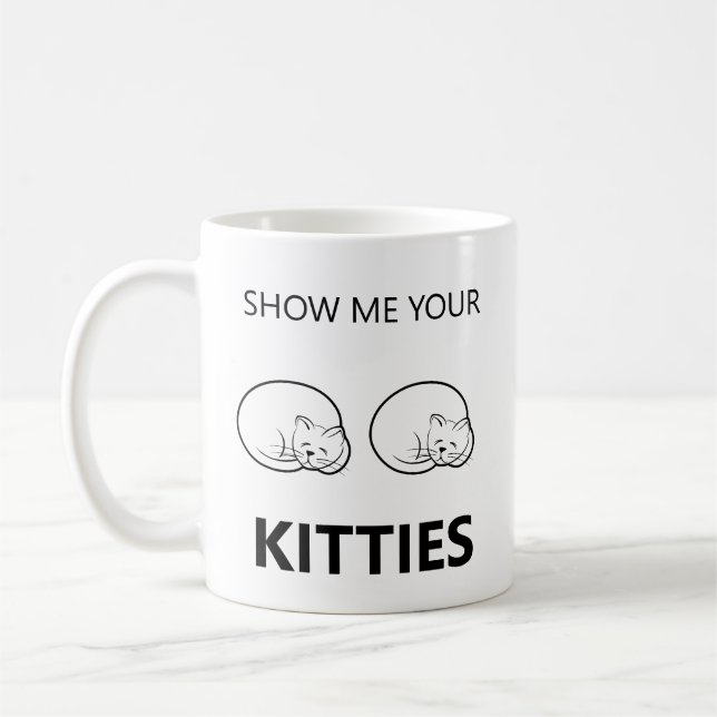 Show Me Your Kitties Funny Coffee Mug (Left)