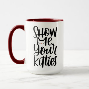 Show Me Your Kitties, Hand Lettered Design Mug