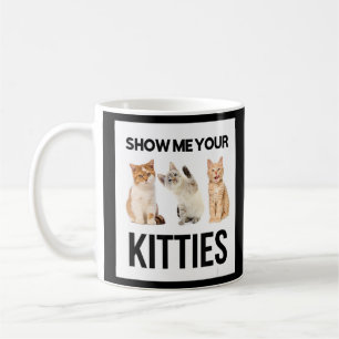Show Me Your Kitties Illustration Novelty Graphic Coffee Mug