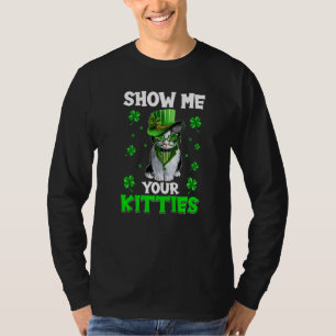 Show Me Your Kitties Naughty St Patricks Day   T-Shirt