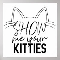 Show Me Your Kitties Quote Funny Joke Typography