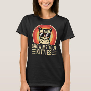 Show Me Your Kitties Retro Cat Girls Women Mum T-Shirt