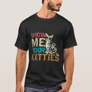 Show Me Your Kitties Shirt Retro Vintage Cat Gift