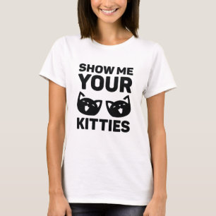 Show Me Your Kitties T-Shirt