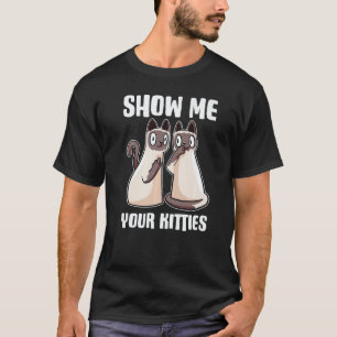 Show Me Your Kitties T-Shirt
