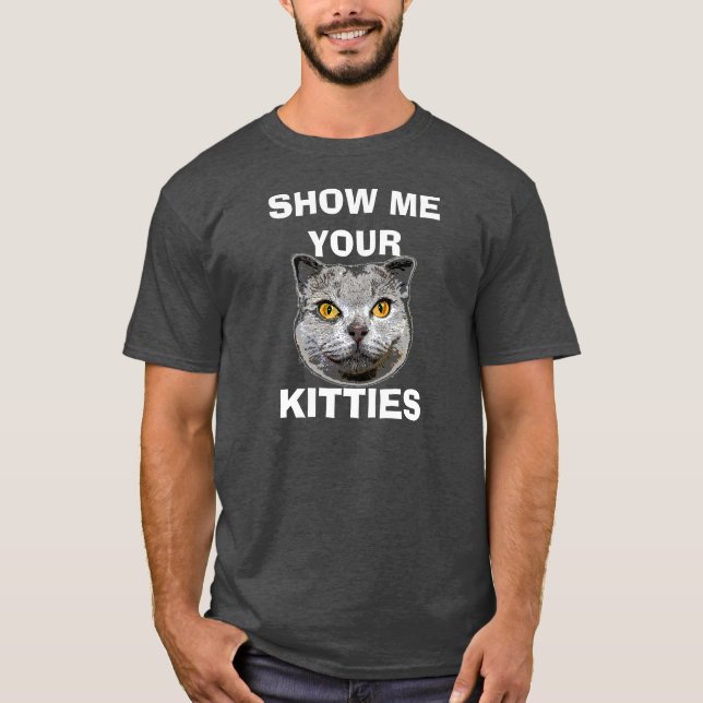 SHOW ME YOUR KITTIES T-SHIRT (Front)