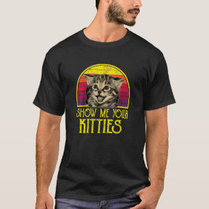 Show Me Your Kitties Vintage Retro Style Cat Mum D T-Shirt