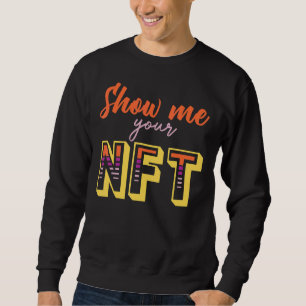 Show Me Your Nft Crypto Coin Bitcoin Blockchain Sweatshirt