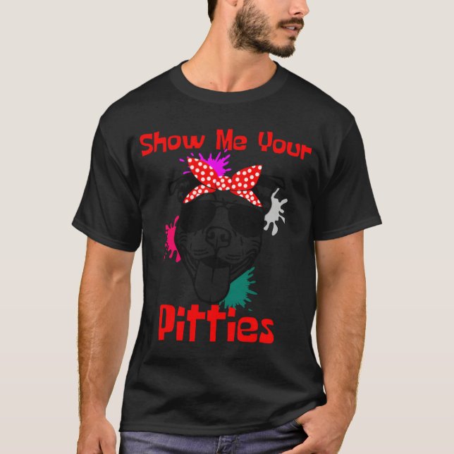 Show Me Your Pitties Cute Pitbull T-Shirt (Front)