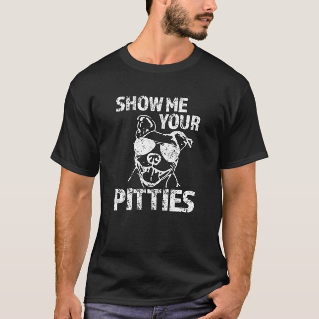 Show me your Pitties funny Pit Bull Dog Hoodie Swe T-Shirt (Front)