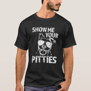 Show me your Pitties funny Pit Bull Dog Hoodie Swe T-Shirt