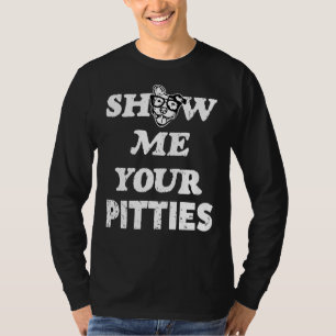 Show Me Your Pitties Funny Pit Bull Dog T-Shirt