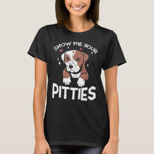 Show Me Your Pitties Funny Pitbull Dog Lovers T-Shirt