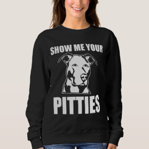 Show Me Your Pitties Pitbull 51 Sweatshirt
