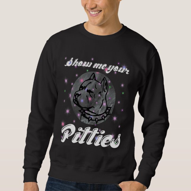 Show Me Your Pitties Pitbull 60 Sweatshirt (Front)