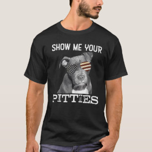 Show Me Your Pitties Pitbull Dog Lovers For Men Wo T-Shirt