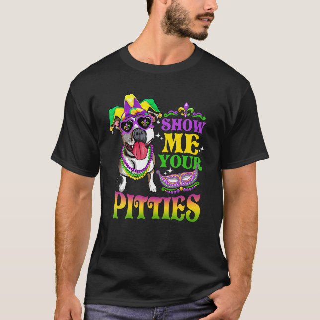 Show Me Your Pitties T Dog Love Mardi Gras Pitbull T-Shirt (Front)