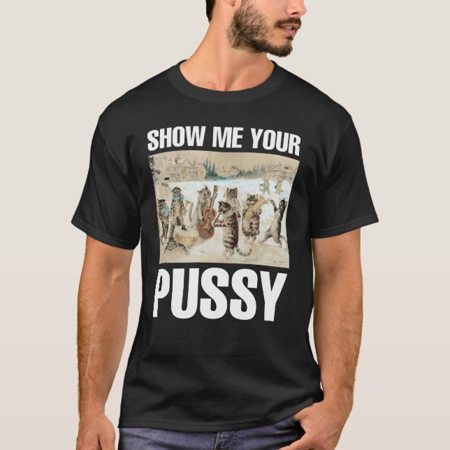 Show me your pussy cat meme  T-Shirt (Front)