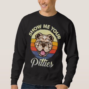Show Me Your Quote Pitties Funny Pitbull Dog Lover Sweatshirt