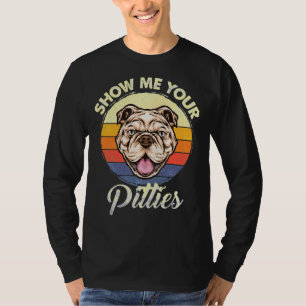 Show Me Your Quote Pitties Funny Pitbull Dog Lover T-Shirt