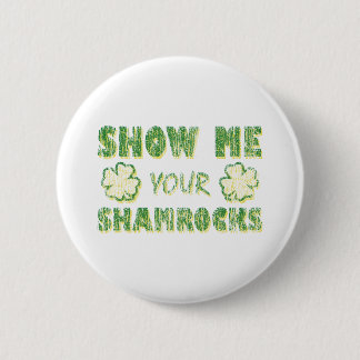 Show Me Your Shamrocks 6 Cm Round Badge