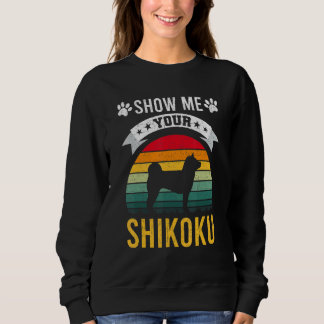Show Me Your Shikoku Dog Sweatshirt