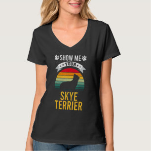 Show Me Your Skye Terrier Dog T-Shirt