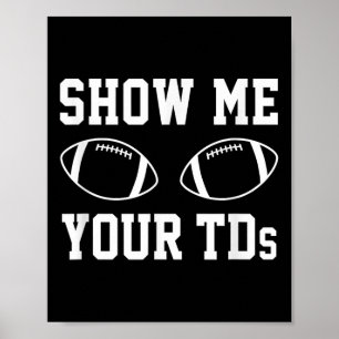 Show Me Your Tds Funny Fantasy Football  Poster