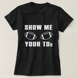 Show Me Your TDs T-Shirt