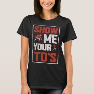 Show me your TDs up  Fantasy Football  1 T-Shirt