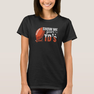 Show Me Your Tds Up Fantasy Football T-Shirt