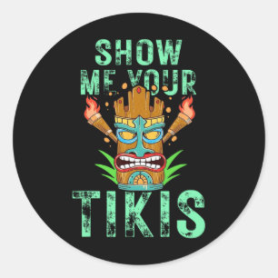 Show Me Your Tikis Funny Hawaiian Aloha Luau Cloth Classic Round Sticker
