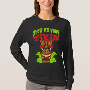 Show Me Your Tikis  Hawaiian Aloha Luau Clothing   T-Shirt