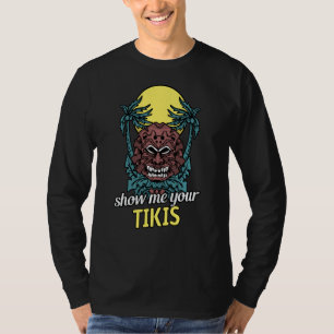 Show Me Your Tikis Luau Funny Angry Tiki Hawaiian T-Shirt