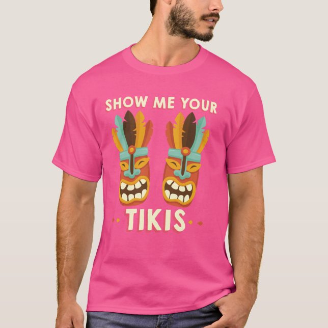 Show Me Your Tikis T-Shirt (Front)