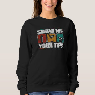 Show Me Your Tips Barmann Bartender Mixologist Bar Sweatshirt