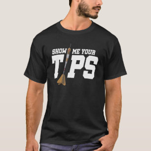 Show Me Your Tips Dart Player Darting Dartboard Tr T-Shirt
