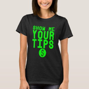 Show Me Your Tips T-Shirt