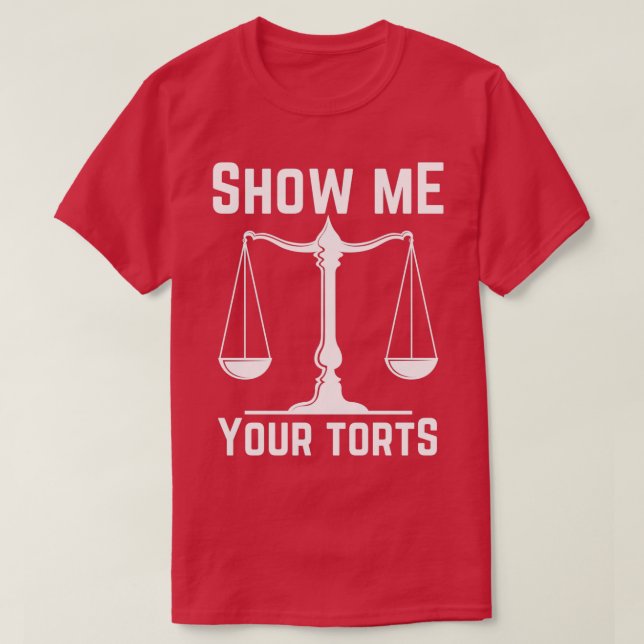 show me your torts Fun Lawyer Best Quotes Design 1 T-Shirt (Design Front)