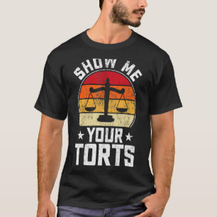 Show Me Your Torts  Lawyer Attorney Law Student T-Shirt