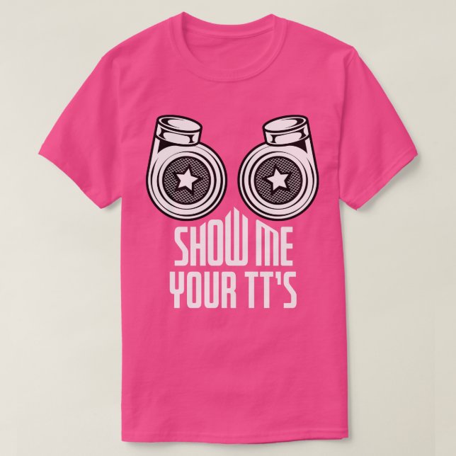 Show Me Your TTs Funny Twin Turbo  Racing Pun  Rac T-Shirt (Design Front)
