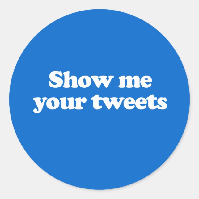 Show me your tweets classic round sticker (Front)