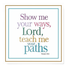 Show Me Your Ways Lord Teach Me Your Paths Message