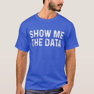 Show Mehe Data Funny Data Science Gift friend T-Shirt