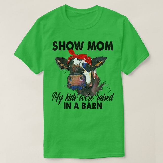 Show Mom My Kids Were Raised In The Barn  Mom Cow  T-Shirt (Design Front)