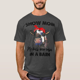 Show Mum My Kids Were Raised In A Barn Mothers Day T-Shirt