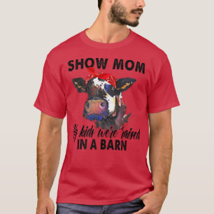Show Mum My Kids Were Raised In The Barn Funny Cow T-Shirt