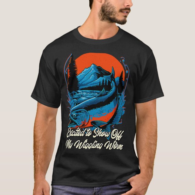 Show Off My Wiggling Worm Fishing  Fisherman Humor T-Shirt (Front)